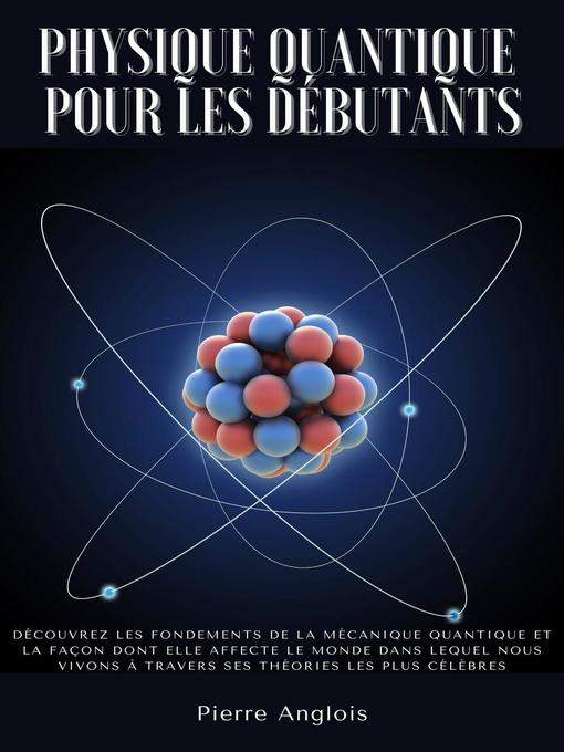 Title details for Physique quantique pour les débutants by Pierre Anglois - Available